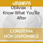 Obliviax - I Know What You'Re After cd