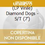 (LP Vinile) Diamond Dogs - S/T (7') vinile