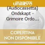 (Audiocassetta) Ondskapt - Grimoire Ordo Devus (Mc) cd