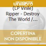 (LP Vinile) Ripper - Destroy The World / The Exit (Vinyl Lp) vinile