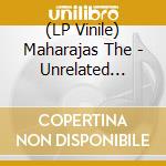 (LP Vinile) Maharajas The - Unrelated Statements (Vinyl Lp) lp vinile