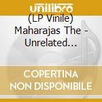 (LP Vinile) Maharajas The - Unrelated Statements (Vinyl Lp) vinile