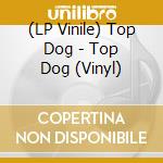 (LP Vinile) Top Dog - Top Dog (Vinyl) lp vinile