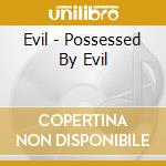 Evil - Possessed By Evil cd