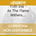Yoth Iria - As The Flame Withers (Digipak) cd