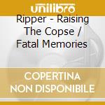 Ripper - Raising The Copse / Fatal Memories cd
