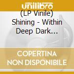 (LP Vinile) Shining - Within Deep Dark Chambers (Silver Vinyl Lp) lp vinile