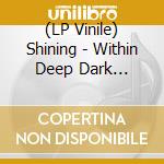 (LP Vinile) Shining - Within Deep Dark Chambers (Silver Vinyl Lp) vinile