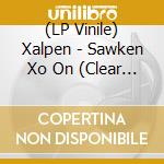 (LP Vinile) Xalpen - Sawken Xo On (Clear Vinyl) lp vinile