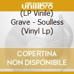 (LP Vinile) Grave - Soulless (Vinyl Lp) vinile