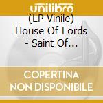 (LP Vinile) House Of Lords - Saint Of The Lost Souls (Clear Vinyl Lp) vinile