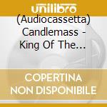 (Audiocassetta) Candlemass - King Of The Grey Islands (Mc) cd
