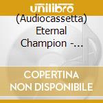 (Audiocassetta) Eternal Champion - Ravening Iron (Mc) cd