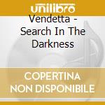 Vendetta - Search In The Darkness cd