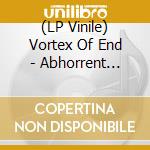 (LP Vinile) Vortex Of End - Abhorrent Fervor (Red Vinyl Lp) vinile