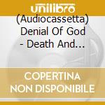 (Audiocassetta) Denial Of God - Death And The Beyond (Mc) cd