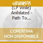 (LP Vinile) Anihilated - Path To Destruction (Vinyl Lp) vinile