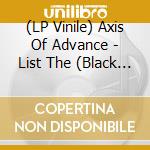 (LP Vinile) Axis Of Advance - List The (Black Vinyl Lp) vinile