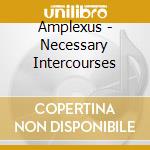 Amplexus - Necessary Intercourses cd