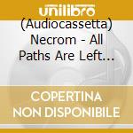 (Audiocassetta) Necrom - All Paths Are Left Here (Mc) cd
