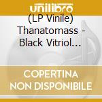 (LP Vinile) Thanatomass - Black Vitriol And Iron Fire (Silver Vinyl Lp) vinile