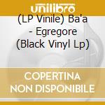 (LP Vinile) Ba'a - Egregore (Black Vinyl Lp) vinile