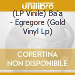 (LP Vinile) Ba'a - Egregore (Gold Vinyl Lp) vinile