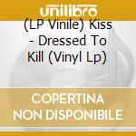 (LP Vinile) Kiss - Dressed To Kill (Vinyl Lp) vinile