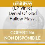 (LP Vinile) Denial Of God - Hallow Mass The (Sea Blue/Gold 2 Lp Vinyl) vinile