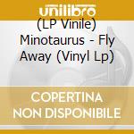 (LP Vinile) Minotaurus - Fly Away (Vinyl Lp) vinile