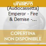 (Audiocassetta) Emperor - Fire & Demise - Into The Infinity (14 Mc Box) cd