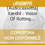 (Audiocassetta) Xandril - Vision Of Rotting Darkness - Demos 83-88 (2 Mc) cd musicale