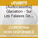 (Audiocassetta) Glaciation - Sur Les Falaises De Marbre (Mc) cd