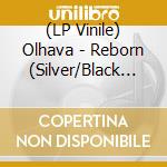 (LP Vinile) Olhava - Reborn (Silver/Black Vinyl 2 Lp) vinile