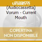 (Audiocassetta) Vorum - Current Mouth cd