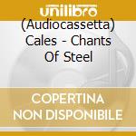 (Audiocassetta) Cales - Chants Of Steel cd