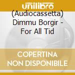 (Audiocassetta) Dimmu Borgir - For All Tid cd