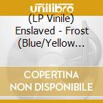 (LP Vinile) Enslaved - Frost (Blue/Yellow Vinyl Lp) vinile