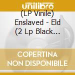 (LP Vinile) Enslaved - Eld (2 Lp Black Vinyl) vinile