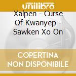 Xalpen - Curse Of Kwanyep - Sawken Xo On cd