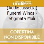 (Audiocassetta) Funeral Winds - Stigmata Mali cd