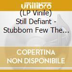 (LP Vinile) Still Defiant - Stubborn Few The (Electric Blue Vinyl Lp) lp vinile