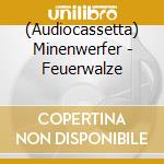 (Audiocassetta) Minenwerfer - Feuerwalze cd