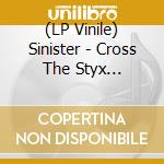 (LP Vinile) Sinister - Cross The Styx (Splatter Vinyl Lp) lp vinile