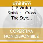 (LP Vinile) Sinister - Cross The Styx (Splatter Vinyl Lp) vinile