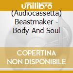 (Audiocassetta) Beastmaker - Body And Soul cd