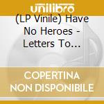 (LP Vinile) Have No Heroes - Letters To Nowhere (Green Swirl Vinyl Lp) lp vinile