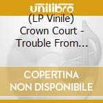 (LP Vinile) Crown Court - Trouble From London (Clear With Smoke Vinyl Lp) lp vinile