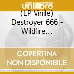 (LP Vinile) Destroyer 666 - Wildfire (Pop-Up Clear Vinyl Lp) vinile