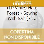 (LP Vinile) Hate Forest - Sowing With Salt (7' Vinyl) vinile